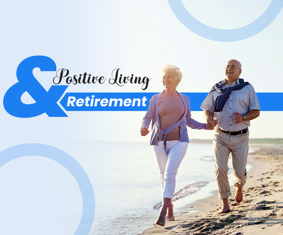Positive Living and Retirement